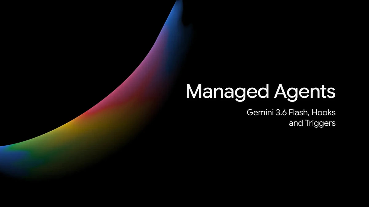 Managed Agents title with Gemini 3.6 Flash, Hooks and Triggers beside a color gradient on black